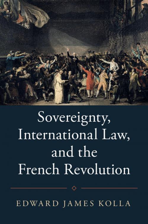 Cover of the book Sovereignty, International Law, and the French Revolution by Edward James Kolla, Cambridge University Press