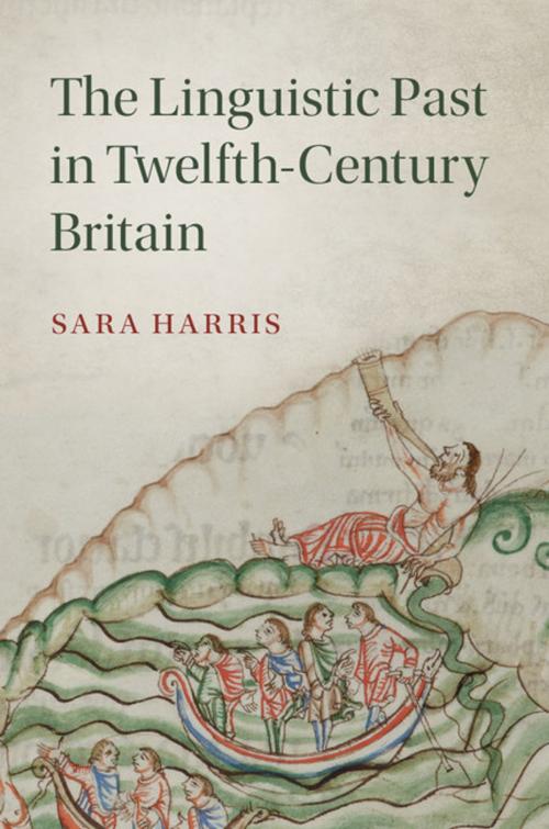 Cover of the book The Linguistic Past in Twelfth-Century Britain by Sara Harris, Cambridge University Press