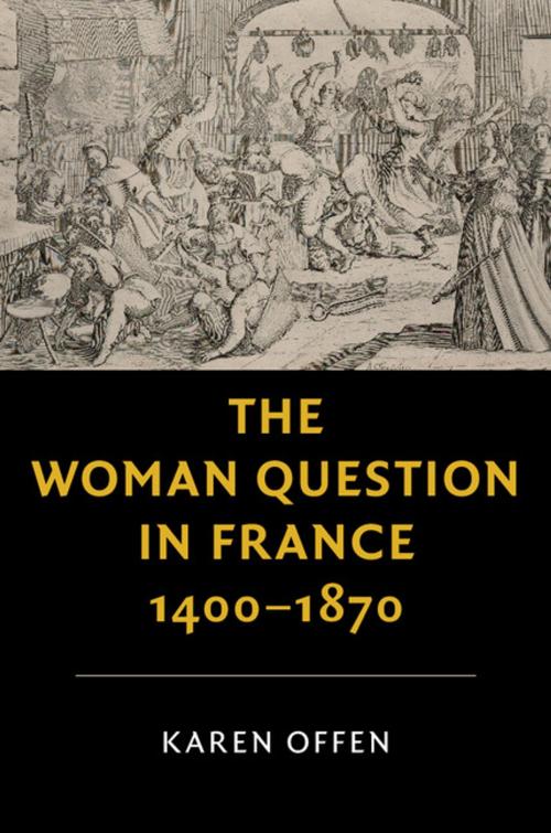 Cover of the book The Woman Question in France, 1400–1870 by Karen Offen, Cambridge University Press
