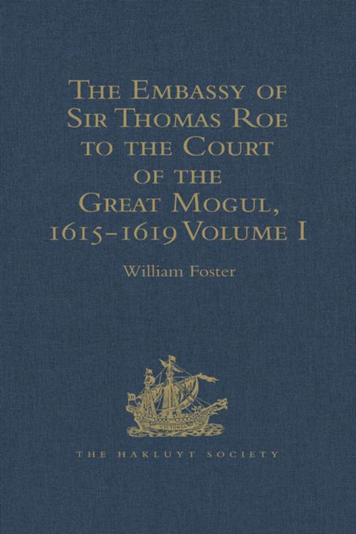 Cover of the book The Embassy of Sir Thomas Roe to the Court of the Great Mogul, 1615-1619 by , Taylor and Francis