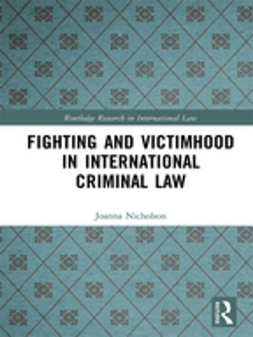 Cover of the book Fighting and Victimhood in International Criminal Law by Joanna Nicholson, Taylor and Francis