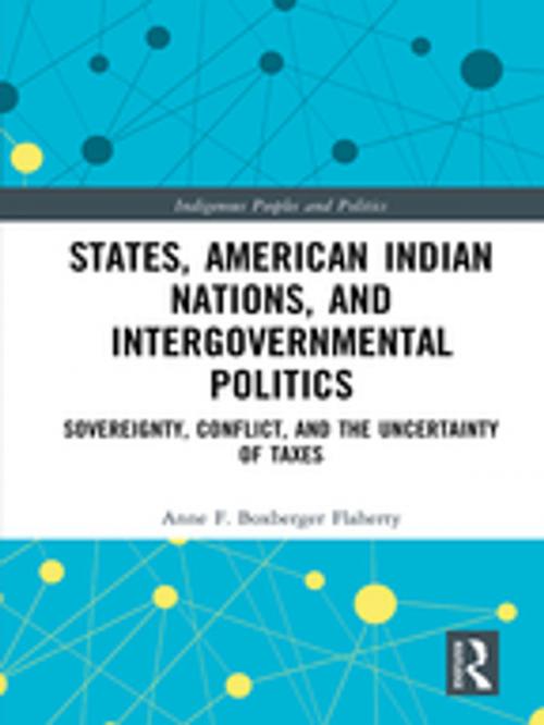 Cover of the book States, American Indian Nations, and Intergovernmental Politics by Anne F. Boxberger Flaherty, Taylor and Francis