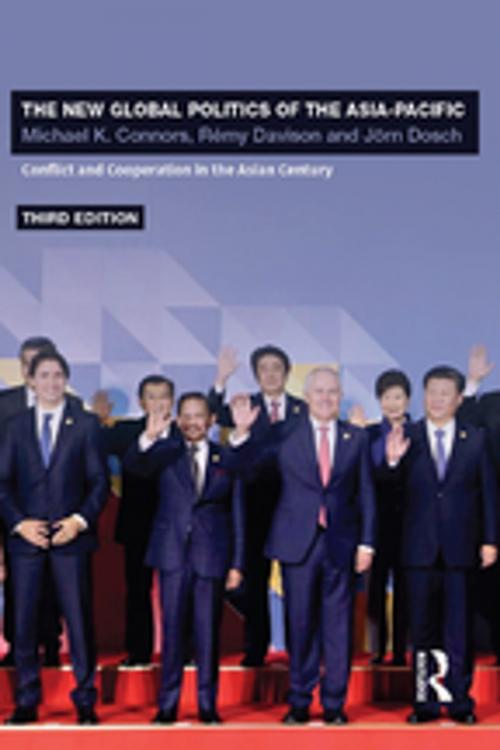 Cover of the book The New Global Politics of the Asia-Pacific by Jörn Dosch, Rémy Davison, Michael K. Connors, Taylor and Francis
