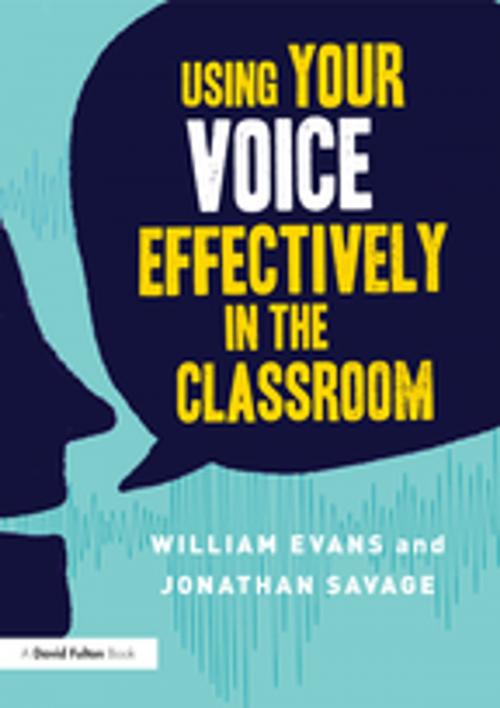 Cover of the book Using Your Voice Effectively in the Classroom by Jonathan Savage, William Evans, Taylor and Francis