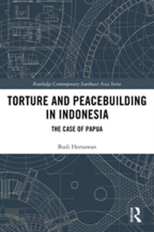 Cover of the book Torture and Peacebuilding in Indonesia by Budi Hernawan, Taylor and Francis