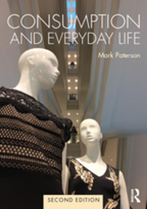 Cover of the book Consumption and Everyday Life by Mark Paterson, Taylor and Francis