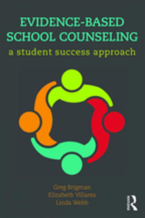 Cover of the book Evidence-Based School Counseling by Linda Webb, Elizabeth Villares, Greg Brigman, Taylor and Francis