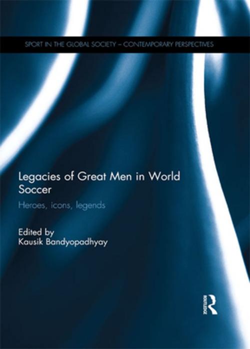 Cover of the book Legacies of Great Men in World Soccer by , Taylor and Francis