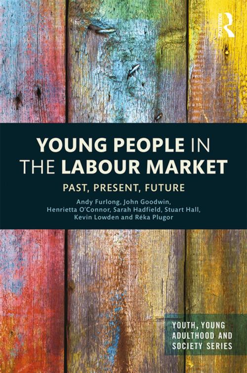Cover of the book Young People in the Labour Market by John Goodwin, Sarah Hadfield, Kevin Lowden, Stuart Hall, Henrietta O'Connor, Réka Plugor, Andy Furlong, Taylor and Francis