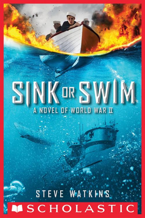 Cover of the book Sink or Swim: A Novel of WWII by Steve Watkins, Scholastic Inc.