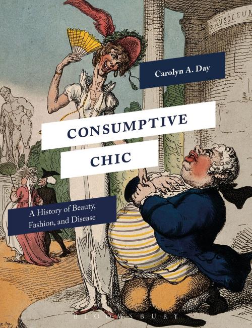 Cover of the book Consumptive Chic by Professor Carolyn A. Day, Bloomsbury Publishing