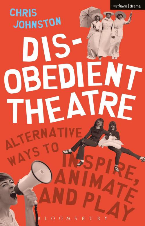 Cover of the book Disobedient Theatre by Chris Johnston, Bloomsbury Publishing