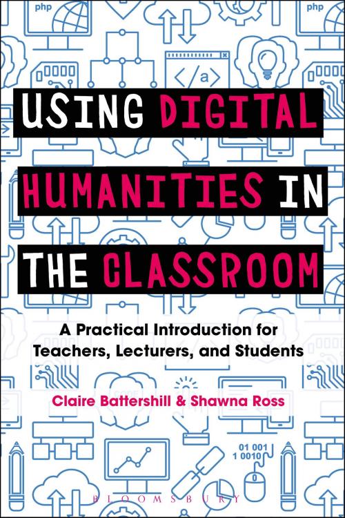 Cover of the book Using Digital Humanities in the Classroom by Dr Claire Battershill, Dr Shawna Ross, Bloomsbury Publishing