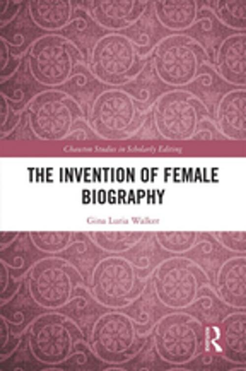 Cover of the book The Invention of Female Biography by Gina Luria Walker, Taylor and Francis