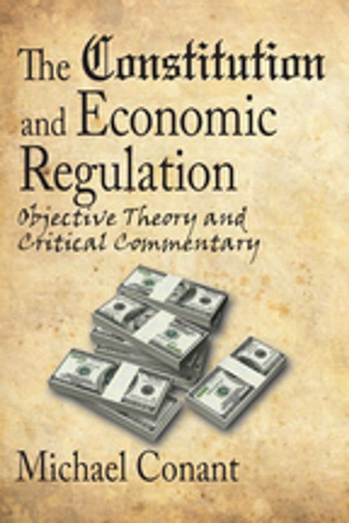 Cover of the book The Constitution and Economic Regulation by Michael Conant, Taylor and Francis