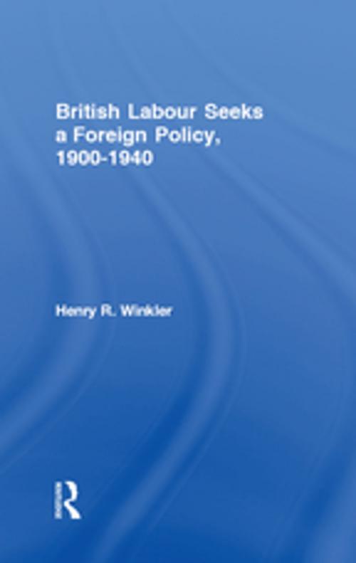 Cover of the book British Labour Seeks a Foreign Policy, 1900-1940 by , Taylor and Francis