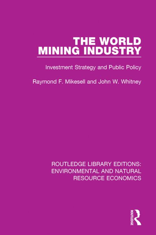 Cover of the book The World Mining Industry by John W. Whitney, Raymond F. Mikesell, Taylor and Francis