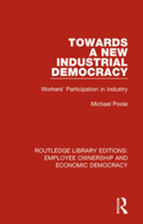 Cover of the book Towards a New Industrial Democracy by Michael Poole, Taylor and Francis