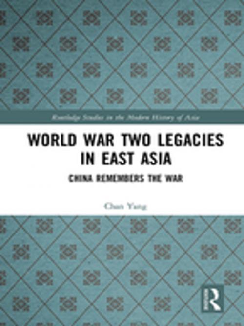 Cover of the book World War Two Legacies in East Asia by Chan Yang, Taylor and Francis