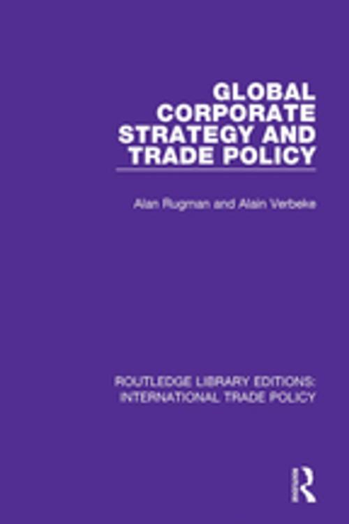 Cover of the book Global Corporate Strategy and Trade Policy by Alain Verbeke, Alan M. Rugman, Taylor and Francis