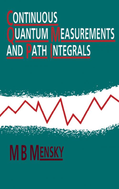 Cover of the book Continuous Quantum Measurements and Path Integrals by M.B Mensky, CRC Press
