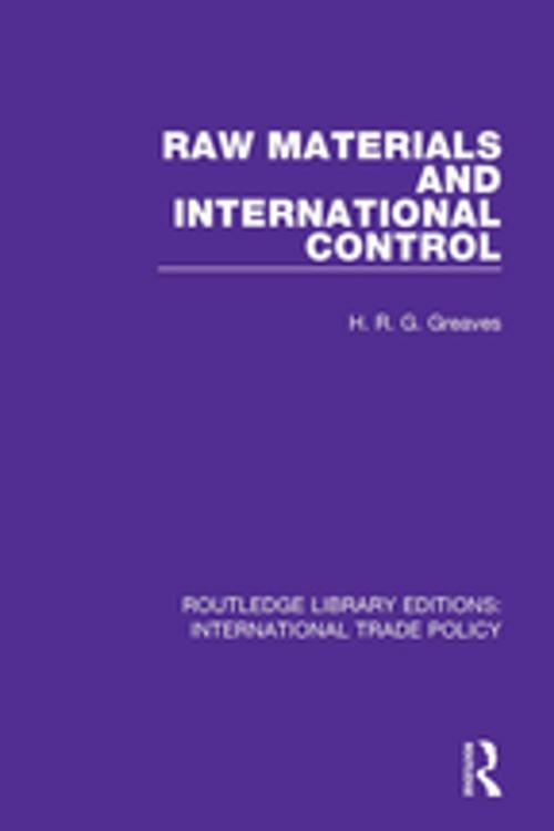 Cover of the book Raw Materials and International Control by H.R.G. Greaves, Taylor and Francis