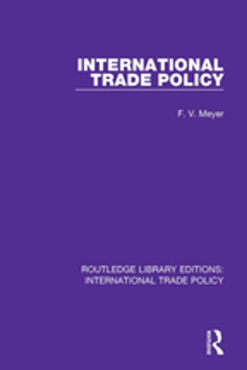 Cover of the book International Trade Policy by F.V. Meyer, Taylor and Francis
