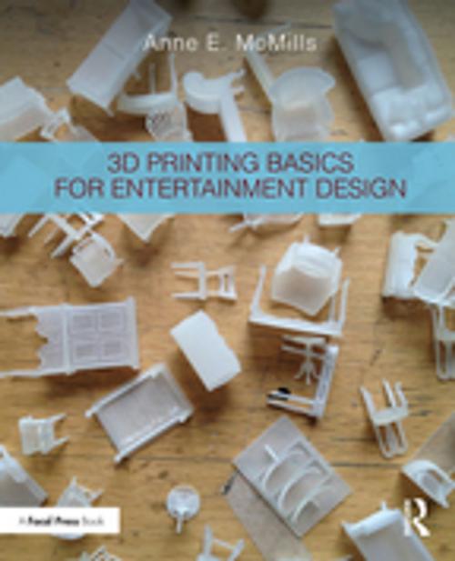 Cover of the book 3D Printing Basics for Entertainment Design by Anne E. McMills, Taylor and Francis