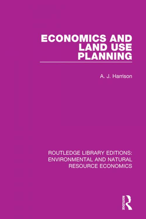 Cover of the book Economics and Land Use Planning by A. J. Harrison, Taylor and Francis