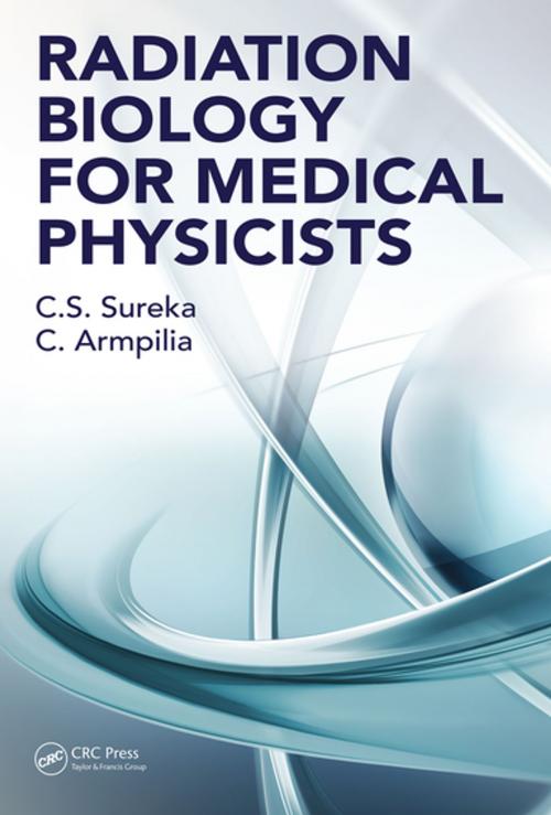 Cover of the book Radiation Biology for Medical Physicists by C. S. Sureka, Christina Armpilia, CRC Press