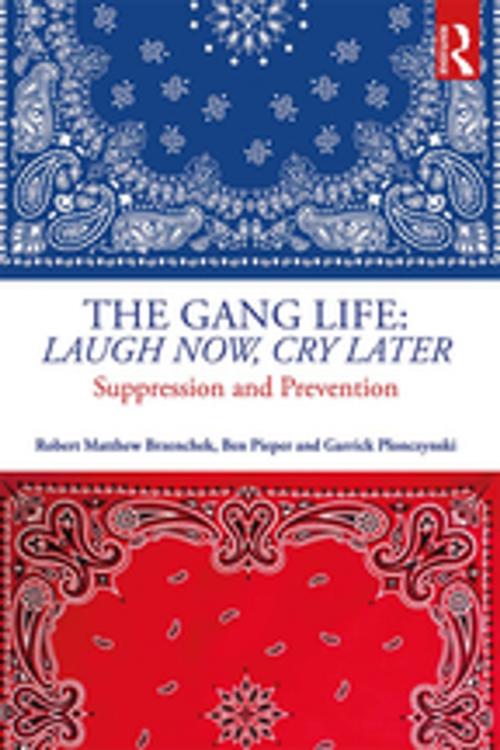 Cover of the book The Gang Life: Laugh Now, Cry Later by Ben Pieper, Robert Matthew Brzenchek, Garrick Plonczynski, Taylor and Francis