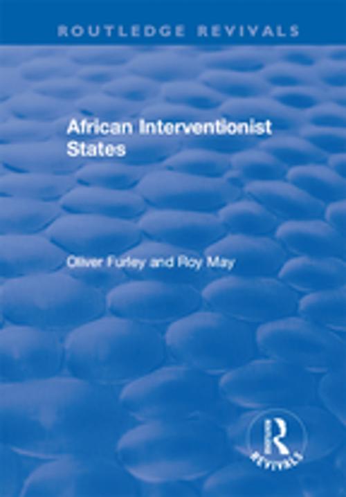 Cover of the book African Interventionist States by Oliver Furley, Roy May, Taylor and Francis