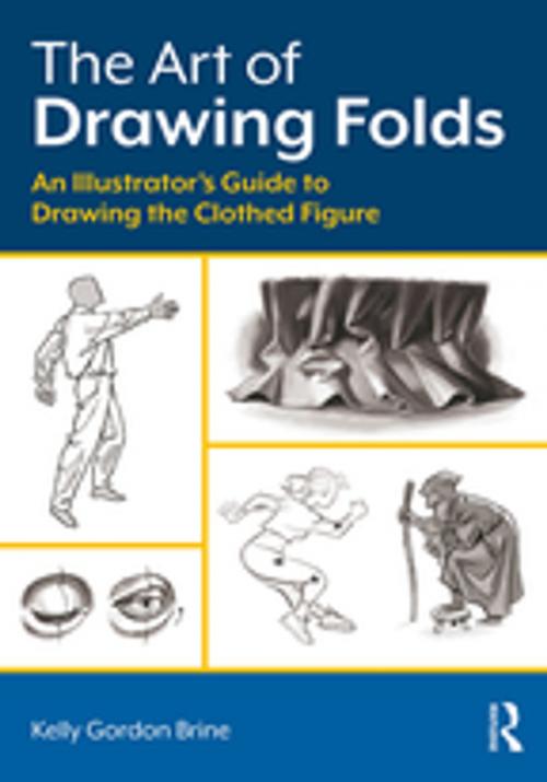 Cover of the book The Art of Drawing Folds by Kelly Brine, Taylor and Francis