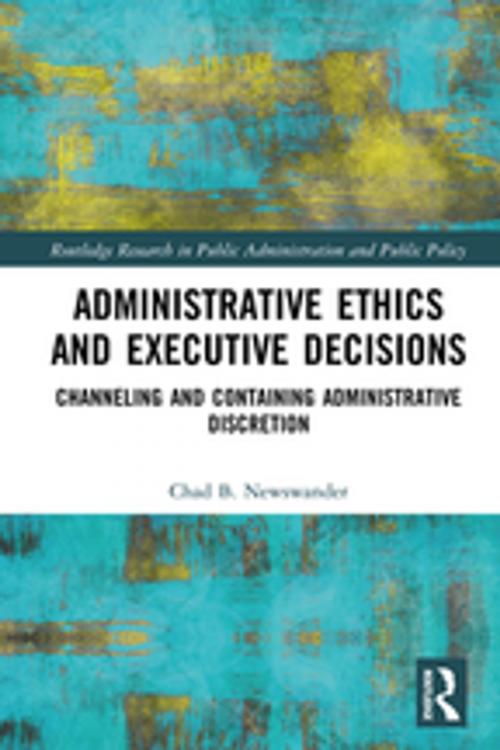Cover of the book Administrative Ethics and Executive Decisions by Chad B. Newswander, Taylor and Francis