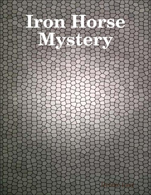 Cover of the book Iron Horse Mystery by Debbie Lacy, Lulu.com