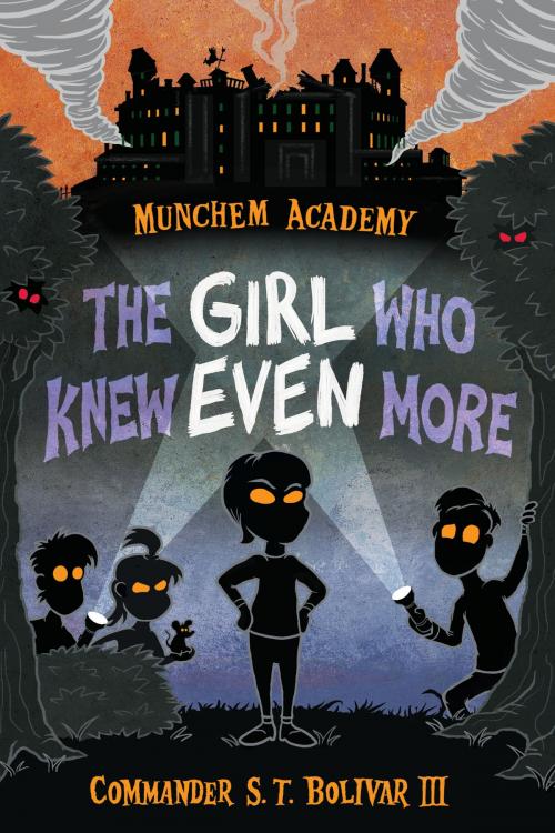 Cover of the book Munchem Academy, Book 2: The Girl Who Knew Even More by Commander S.T. Bolivar, III, Disney Book Group