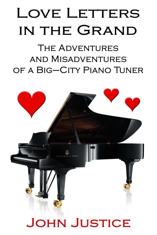 Cover of the book Love Letters in the Grand: The Adventures and Misadventures of a Big-City Piano Tuner by John Justice, John Justice