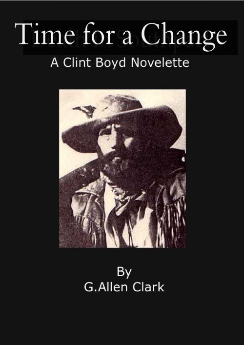 Cover of the book Time For a Change by G. Allen Clark, G. Allen Clark