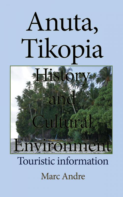 Cover of the book Anuta, Tikopia History and Cultural Environment: Touristic information by Marc Andre, Jean Marc Bertrand