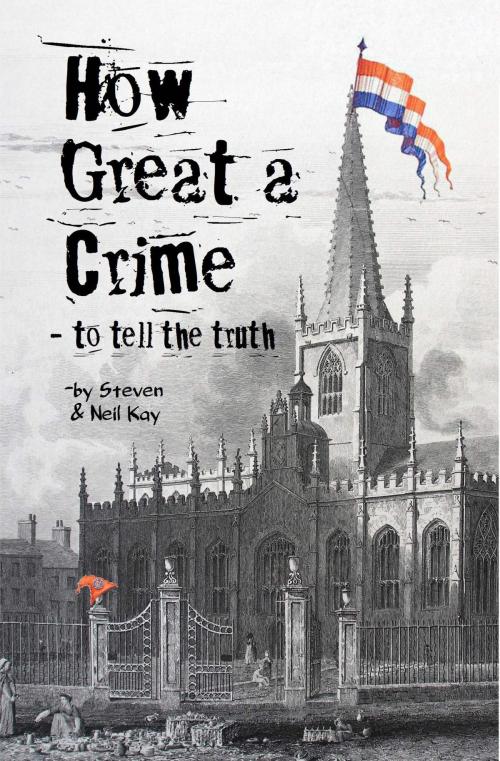 Cover of the book How Great a Crime: to Tell the Truth by Neil Kay, Steven Kay, Steven Kay