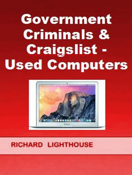 Cover of the book Government Criminals & Craigslist: Used Computers by Richard Lighthouse, Richard Lighthouse