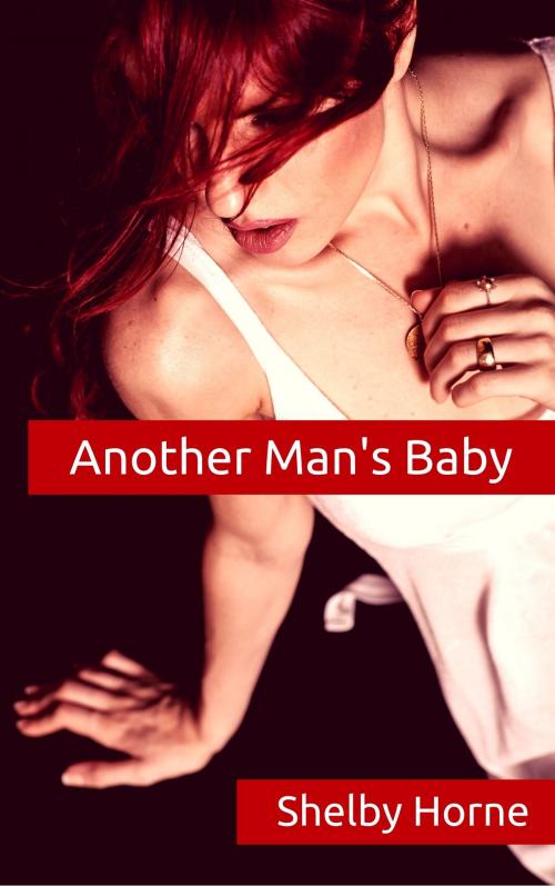 Cover of the book Another Man's Baby by Shelby Horne, Shelby Horne