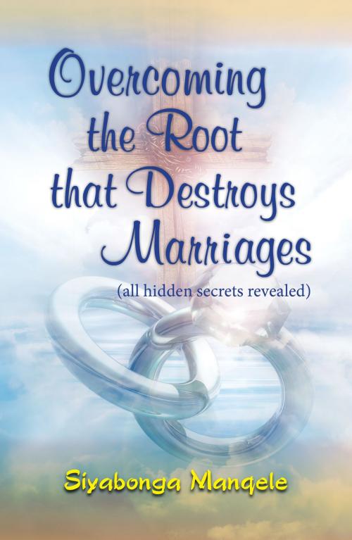 Cover of the book Overcoming the Root that Destroys Marriages by Siyabonga Manqele, Siyabonga Manqele