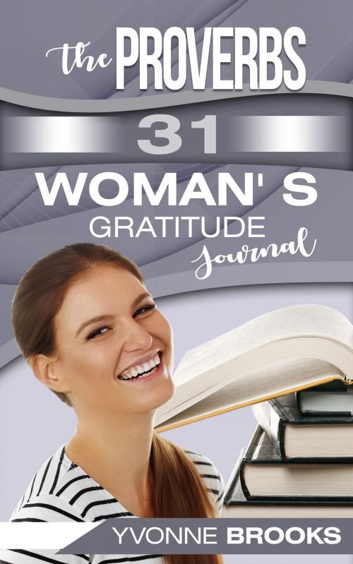 Cover of the book The Proverbs 31 Woman's Gratitude Journal by Yvonne Brooks, Yvonne Brooks