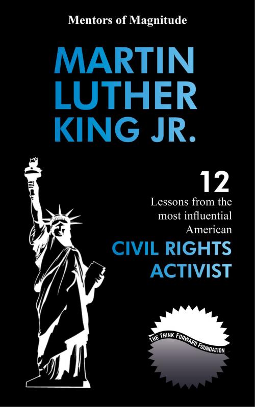Cover of the book Martin Luther King Jr.: 12 Lessons from the Most Influential American Civil Rights Activist by The Think Forward Foundation, The Think Forward Foundation