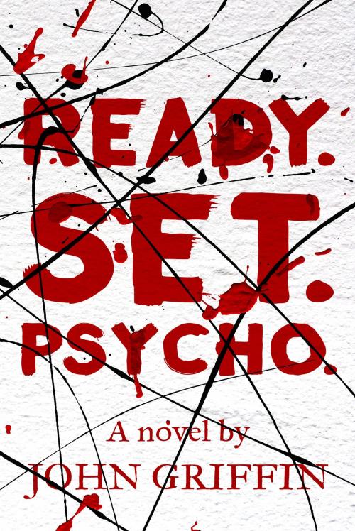Cover of the book Ready. Set. Psycho. by John Griffin, John Griffin