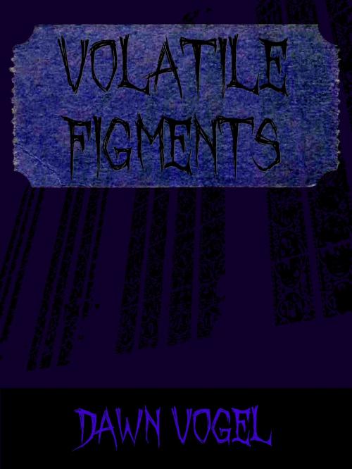 Cover of the book Volatile Figments by Dawn Vogel, DefCon One Publishing