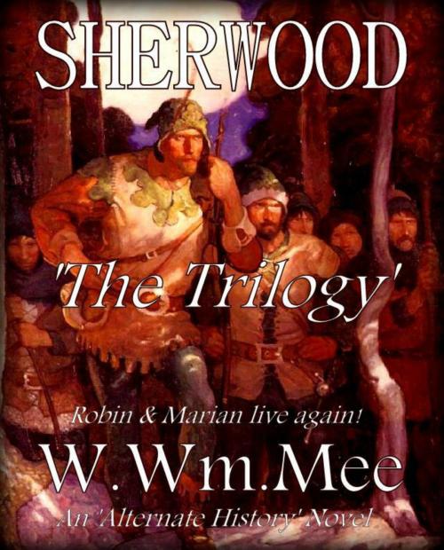 Cover of the book Sherwood:The Trilogy by W.Wm. Mee, W.Wm. Mee