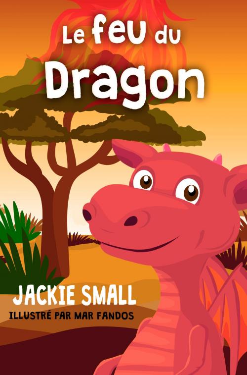 Cover of the book Le feu du Dragon by Jackie Small, Jackie Small
