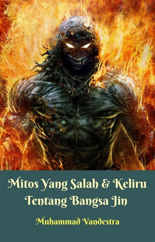 Cover of the book Mitos Yang Salah & Keliru Tentang Bangsa Jin by Muhammad Vandestra, Dragon Promedia